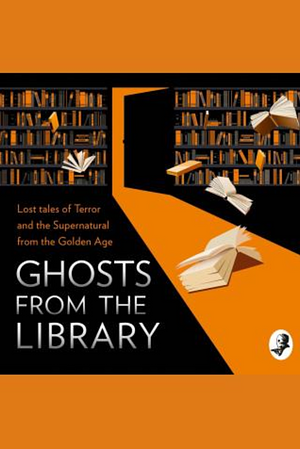 Ghosts From the Library: Lost Tales of Terror and the Supernatural by Tony Medawar