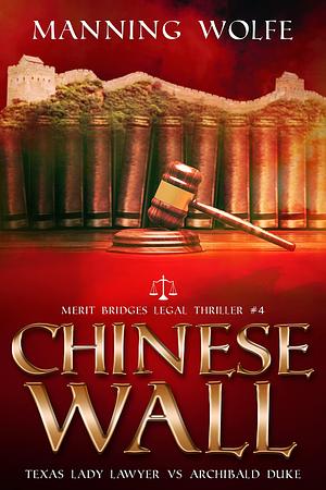 Chinese Wall: Lawyer in Jeopardy Redacting Secret Documents by Manning Wolfe, Manning Wolfe