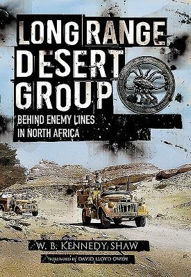 Long Range Desert Group: Reconnaissance and Raiding Behind Enemy Lines by W. B. Kennedy Shaw