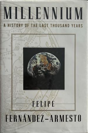 Millennium: A History of the Last Thousand Years by Felipe Fernández-Armesto