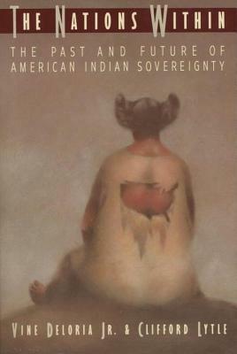 The Nations Within: The Past and Future of American Indian Sovereignity by Vine Deloria Jr.