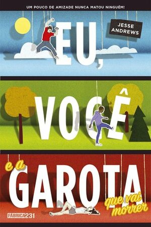 Eu, Você e a Garota que Vai Morrer by Jesse Andrews, Ana Rezende