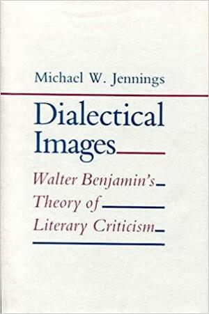 Dialectical Images: A Child-Centered Approach to Education Reform by Michael W. Jennings