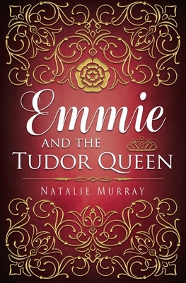 Emmie and the Tudor Queen by Natalie Murray