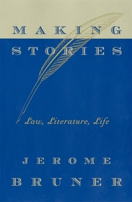 Making Stories: Law, Literature, Life by Jerome Bruner