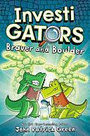 InvestiGators: Braver and Boulder: A full colour, laugh-out-loud comic book adventure! by John Patrick Green