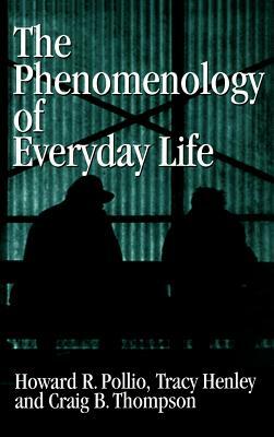 The Phenomenology of Everyday Life: Empirical Investigations of Human Experience by Tracy B. Henley, Howard R. Pollio, Craig J. Thompson