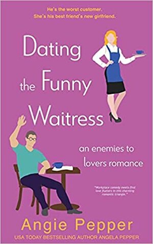 Dating the Funny Waitress by Angie Pepper