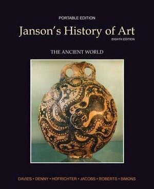 History of Art Portable Edition Book 1: The Ancient World/Myartslab by Frima Fox Hofrichter, David L. Simon, H.W. Janson, Joseph F. Jacobs, Ann M. Roberts, Walter B. Denny, Penelope J.E. Davies