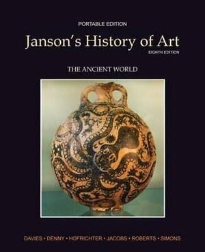 History of Art Portable Edition Book 1: The Ancient World/Myartslab by Frima Fox Hofrichter, H.W. Janson, Ann M. Roberts, Walter B. Denny, Joseph F. Jacobs, Penelope J.E. Davies, David L. Simon