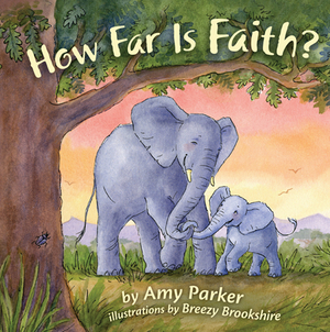 How Far Is Faith? (Padded Board Book) by Amy Parker