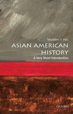 Asian American History: A Very Short Introduction by Madeline Y. Hsu
