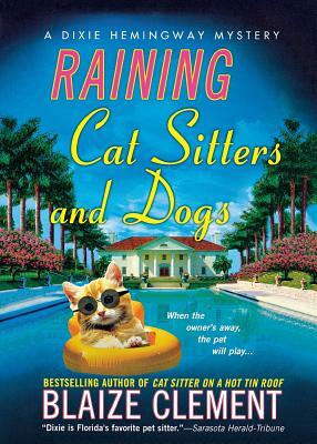 Raining Cat Sitters and Dogs: A Dixie Hemingway Mystery by Blaize Clement