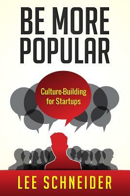 Be More Popular: Culture-Building for Startups by Lee Schneider