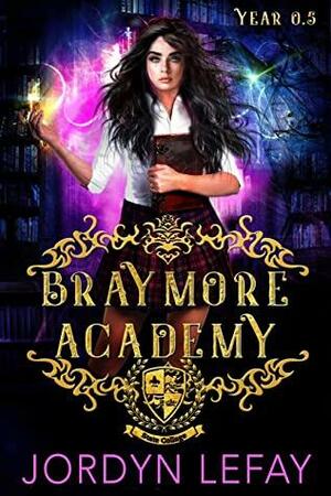 Braymore Academy: Year 0.5 by Jordyn LeFay