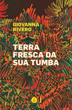 Terra Fresca da sua Tumba by Giovanna Rivero