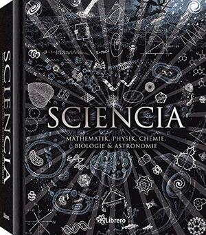 Sciencia: Mathematik, Physik, Chemie, Biologie und Astronomie für alle verständlich by Burkard Polster