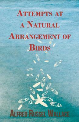 Attempts at a Natural Arrangement of Birds by Alfred Russel Wallace