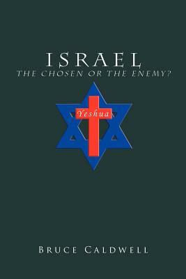 Israel the Chosen or the Enemy? by Bruce Caldwell