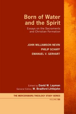 Born of Water and the Spirit by Philip Schaff, Emanuel V. Gerhart, John Williamson Nevin