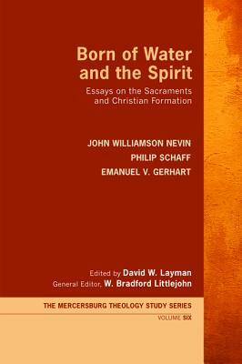 Born of Water and the Spirit by John Williamson Nevin, Emanuel V. Gerhart, Philip Schaff