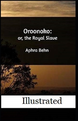 Oroonoko: or, the Royal Slave Illustrated by Aphra Behn