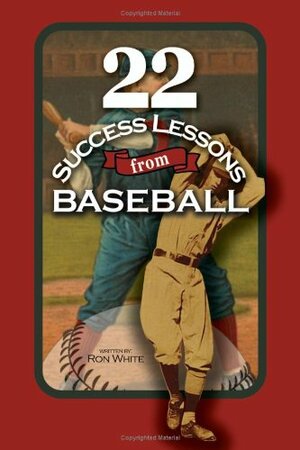 22 Success Lessons from Baseball by Ron White