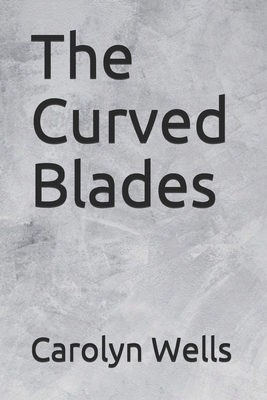 The Curved Blades by Carolyn Wells