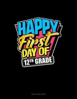 Happy First Day of 12th Grade: Unruled Composition Book by 