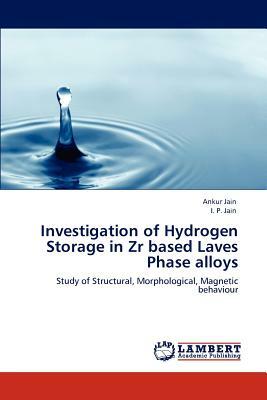 Investigation of Hydrogen Storage in Zr Based Laves Phase Alloys by Ankur Jain, I. P. Jain