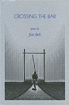 Crossing the Bar: Poems by Jim Bell