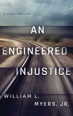 An Engineered Injustice by William L. Myers