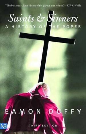 Saints And Sinners: A History of the Popes by Eamon Duffy