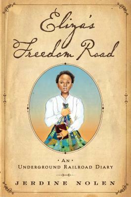 Eliza's Freedom Road: An Underground Railroad Diary by Jerdine Nolen