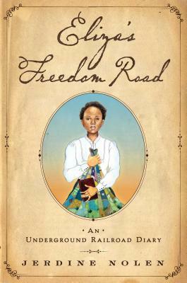 Eliza's Freedom Road: An Underground Railroad Diary by Jerdine Nolen