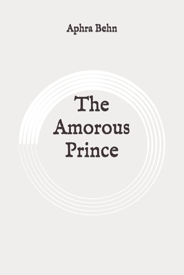 The Amorous Prince: Original by Aphra Behn