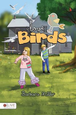 I Love Birds by Barbara Miller