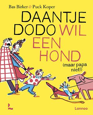 Daantje Dodo wil een hond (maar papa niet!) by Bas Birker