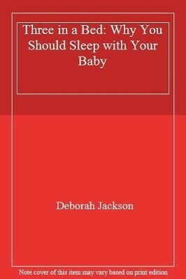 Three in a Bed: Why You Should Sleep with Your Baby by Deborah Jackson