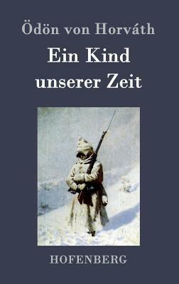 Ein Kind unserer Zeit by Ödön von Horváth