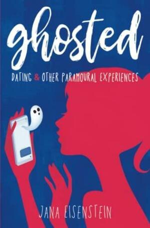 Ghosted: Dating & Other Paramoural Experiences by Jana Eisenstein