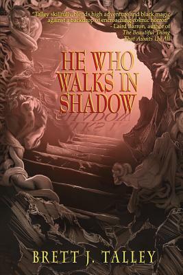 He Who Walks in Shadow by Brett J. Talley