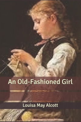 An Old-Fashioned Girl by Louisa May Alcott