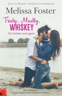 Truly, Madly, Whiskey - Für immer und ganz by Melissa Foster