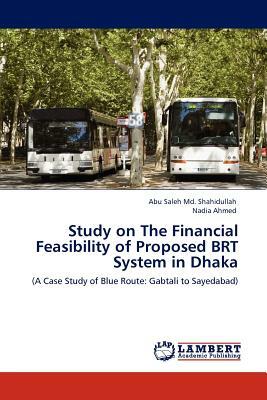 Study on the Financial Feasibility of Proposed Brt System in Dhaka by Nadia Ahmed, Abu Saleh MD Shahidullah