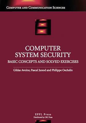 Computer System Security: Basic Concepts and Solved Exercises by Pascal Junod, Gildas Avoine, Philippe Oechslin