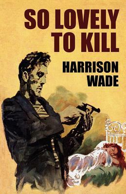 So Lovely to Kill by Harrison Wade