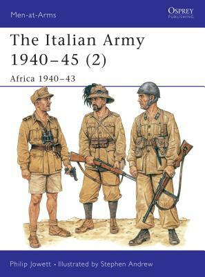 The Italian Army 1940-45 (2): Africa 1940-43 by Philip Jowett