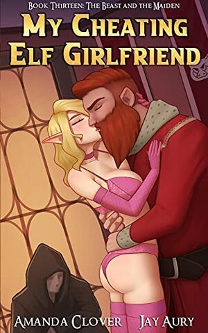 My Cheating Elf Girlfriend Book Thirteen: The Beast and the Maiden by Amanda Clover