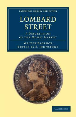 Lombard Street: A Description of the Money Market by Walter Bagehot